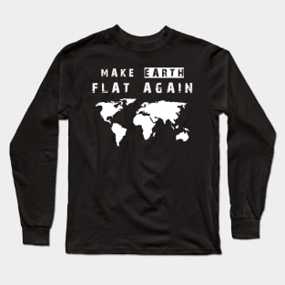 Make Earth Flat Again Long Sleeve T-Shirt